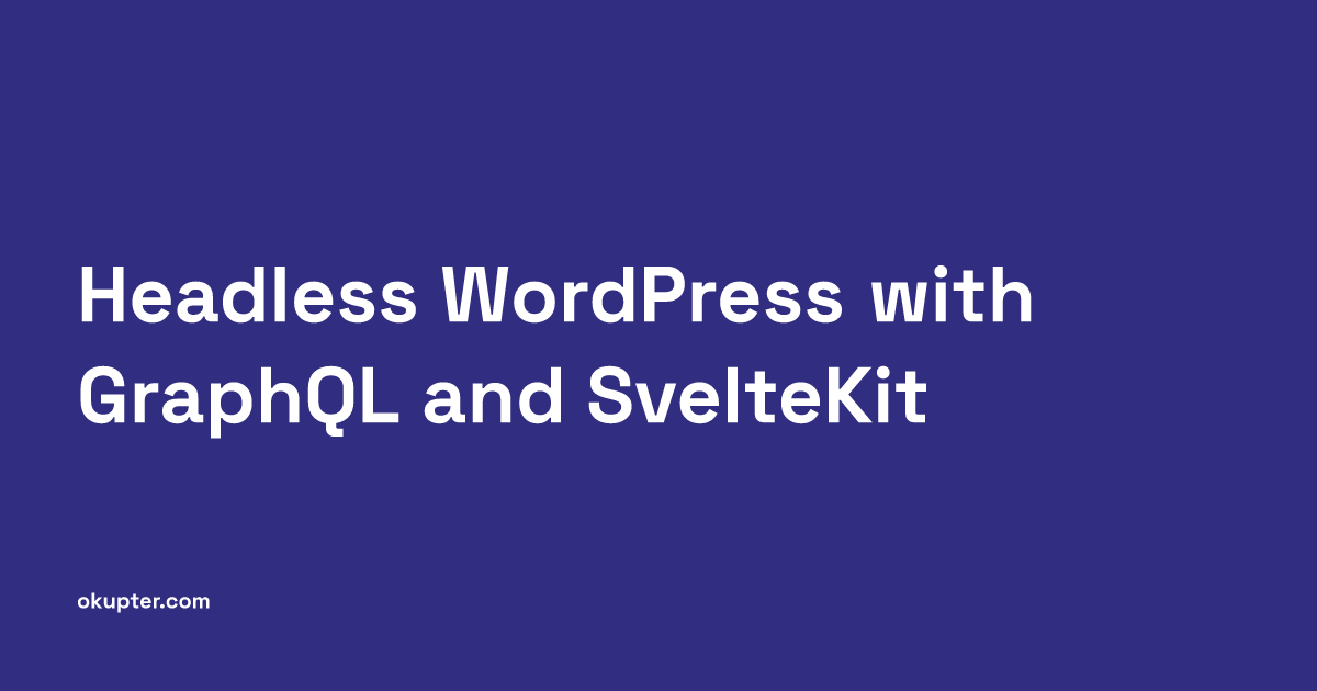 Headless WordPress with GraphQL and SvelteKit