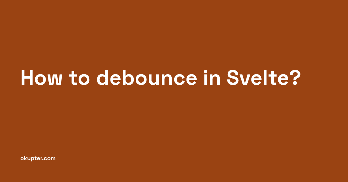 How to debounce in Svelte?