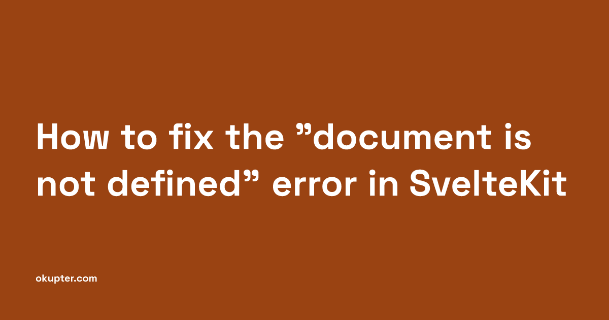 How to fix the "document is not defined" error in SvelteKit