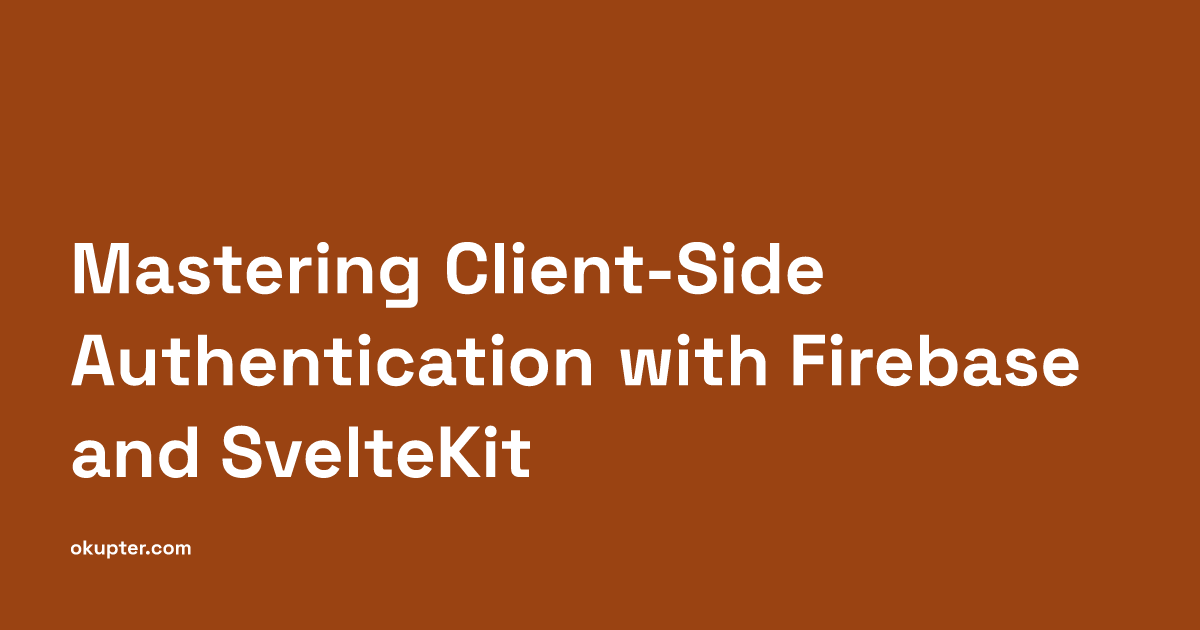 Mastering Client-Side Authentication with Firebase and SvelteKit