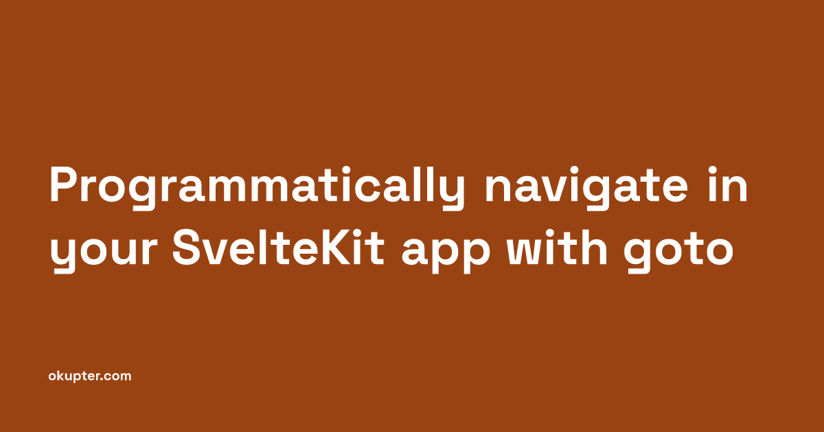 Programmatically navigate in your SvelteKit app with goto