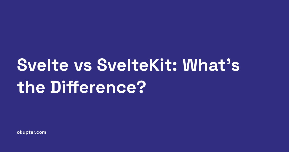 Svelte vs SvelteKit: What's the Difference?