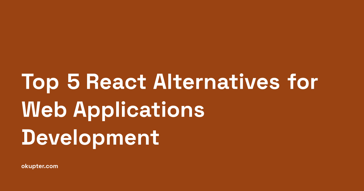 Top 5 React Alternatives for Web Applications Development