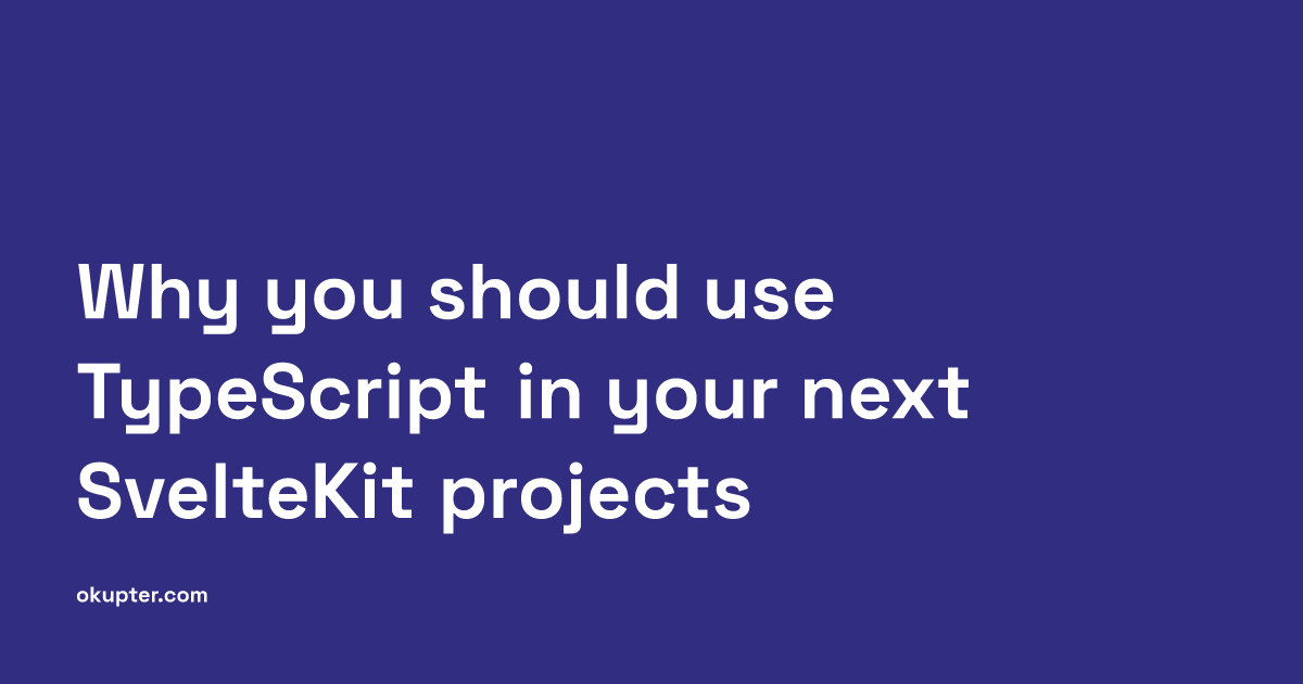 Why you should use TypeScript in your next SvelteKit projects